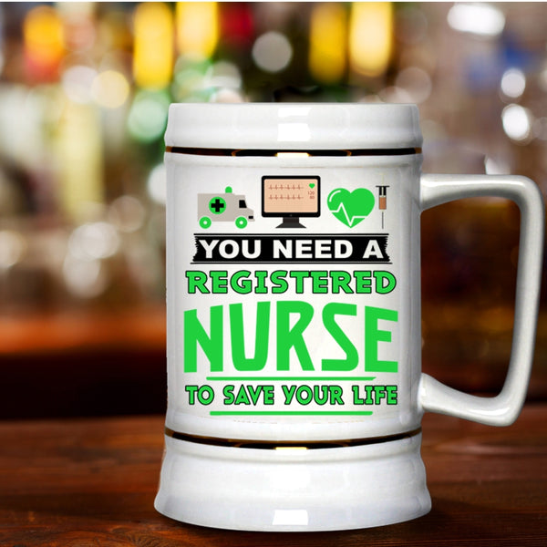 Cool Beer Stein 22oz, You Need A Registered Nurse To Save Your Life Beer Mug