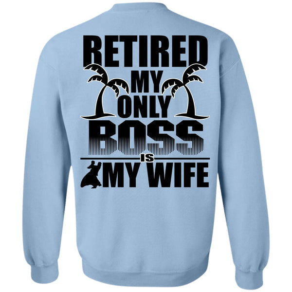 I Love Husband T Shirt, Retired My Only Boss Is My Wife Sweatshirt