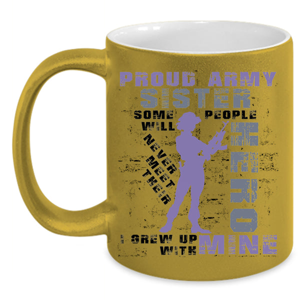 I Grew Up With My Sister Coffee Mug, Proud Army Sister Accent Mug