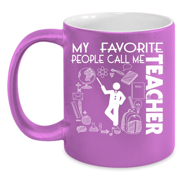 My Favorite People Call Me Teacher Coffee Mug, Awesome Teacher Coffee Cup