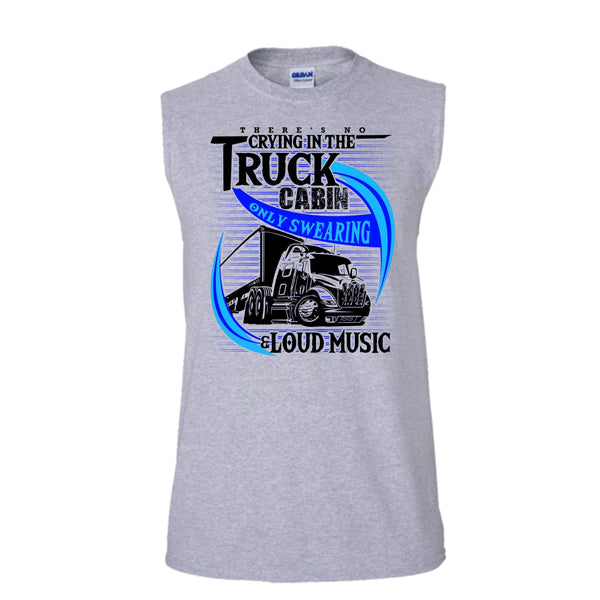 There's No Cry In The Truck Cabin T Shirt, Truck Driver Tank Top (Men's Cotton Sleeveless)