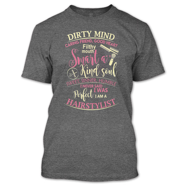 Dirty Mind T Shirt, I Am A Hairstylist T Shirt