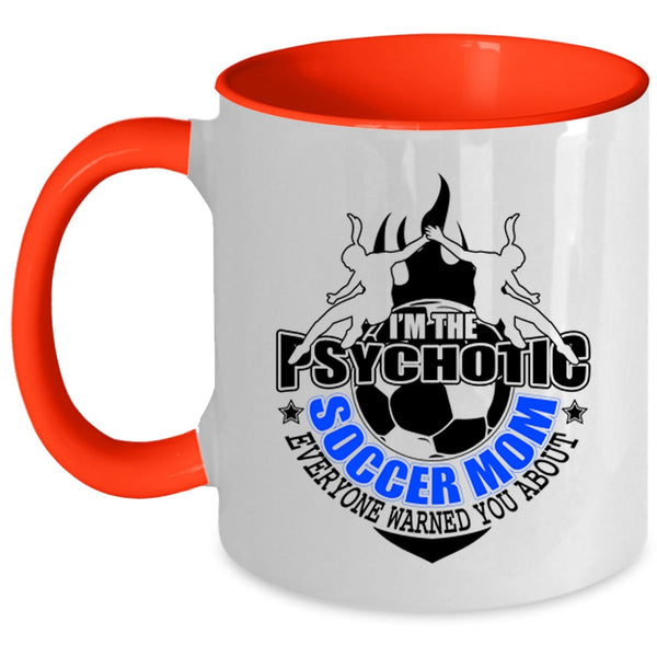 Mother Ever Coffee Mug, I'm The Psychotic Soccer Mom Accent Mug