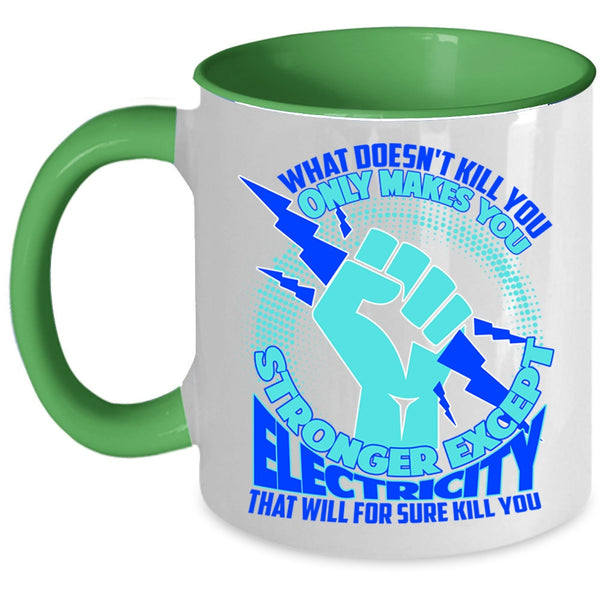Cool Electricians Coffee Mug, Only Makes You Stronger Except Electricity Accent Mug