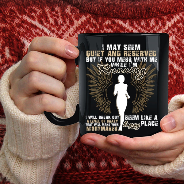 If You Mess With Me While I'm Running Coffee Mug, I Will Break Out A Level Of Crazy Coffee Cup