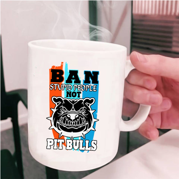 Cool Pit Bulls Coffee Mug, Ban Stupid People Not Pit Bull Cup
