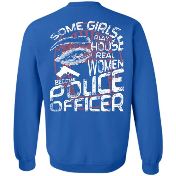 Some Girls Play House T Shirt, I Love Police Sweatshirt