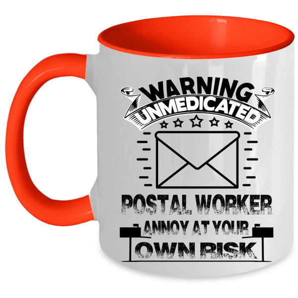 Cool Coffee Mug, Warning Unmedicated Postal Worker Accent Mug
