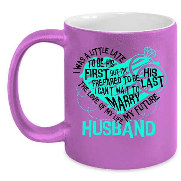 My Future Husband Coffee Mug, The Love Of My Life Accent Mug