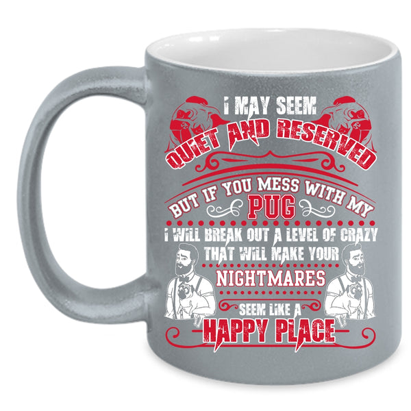 Don't Mess With My Pug Coffee Mug, Cute Gift For Pug Owner Coffee Cup