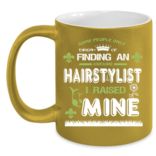 Awesome Hairtylist Coffee Mug, I Raise A Hairstylist Coffee Cup