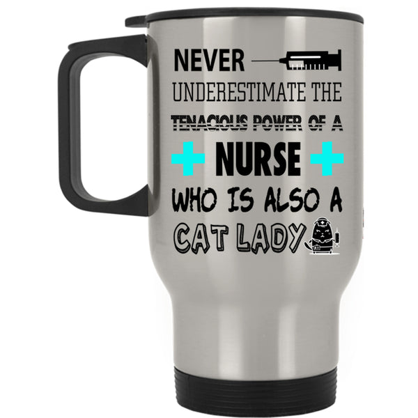 Cat Lady Travel Mug, The Tenacious Power Of A Nurse Mug