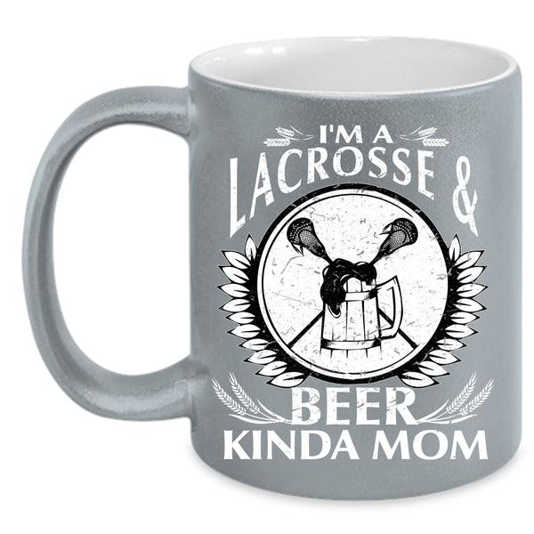 I'm A Lacrosse And Beer Kinda Mom Coffee Mug, Cool Mom Coffee Cup