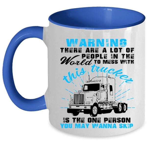 Cool Truck Driver Coffee Mug, Don't Mess With This Trucker Accent Mug