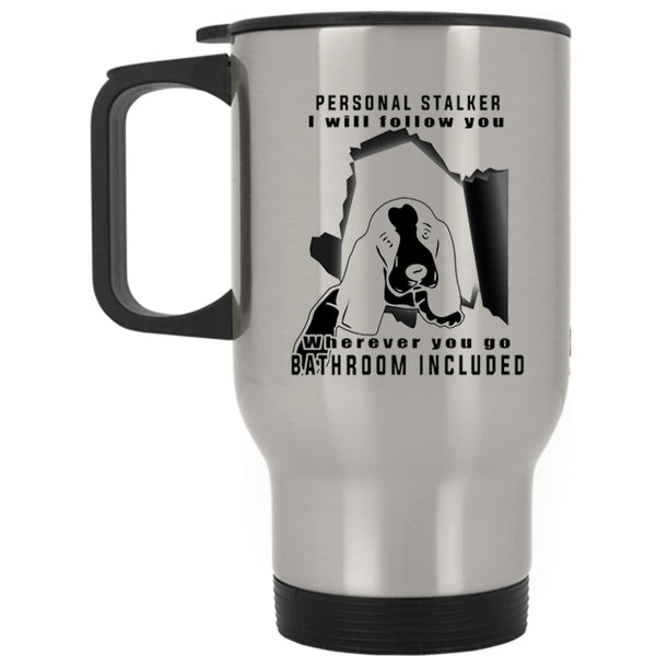 Cute Gift For Dog Owner Travel Mug, Personal Stalker Mug