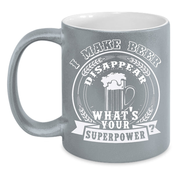 I Make Beer Disapear Coffee Mug, Cool Beer Drinker Coffee Cup