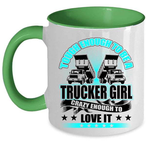 Crazy Enough To Love It Coffee Mug, Tough Enough To Be A Trucker Girl Accent Mug