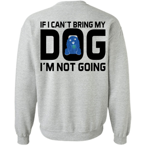 Favorite T Shirt, I Can't Bring My Dog Sweatshirt