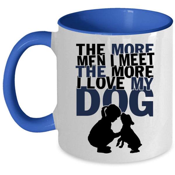 I Love My Dog Coffee Mug, The More Men I Meet The More Accent Mug