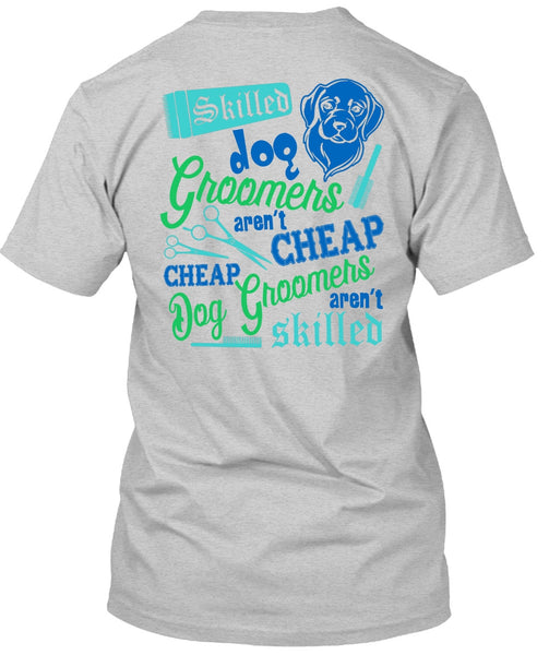 Skilled Dog Groomers Aren't Cheap T Shirt, I Love My Dog T Shirt