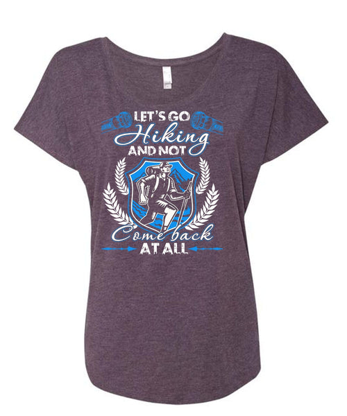 Let's Go Hiking T Shirt, Not Com Back At All T Shirt, Cool Shirt (Ladies' Triblend Dolman Sleeve)