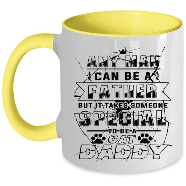 Someone Special To Be A Cat Daddy Coffee Mug, Any Man Can Be A Father Accent Mug