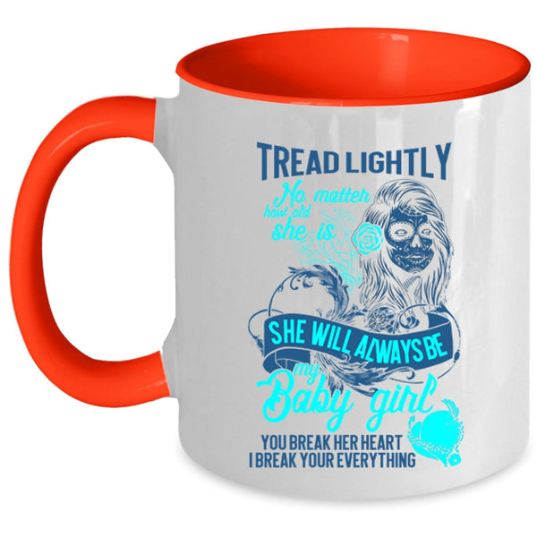 You Break Her Heart I Break Your Everything Coffee Mug, She Will Always Be My Baby Girl Accent Mug