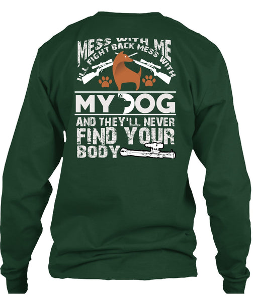 I'll Fight Back Mess With My Dog T Shirt, They'll Never Find Your Body T Shirt