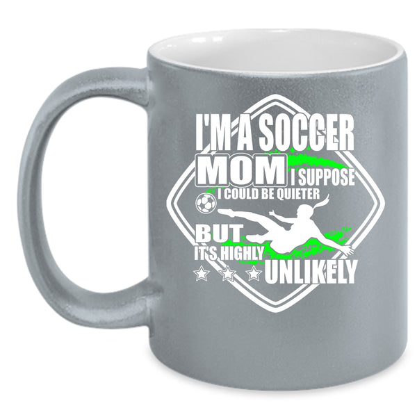 I'm A Soccer Mom Coffee Mug, Funny Gift For Soccer Mom Coffee Cup