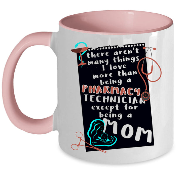 Being A Mom Coffee Mug, I Love Being A Pharmacy Technician Accent Mug
