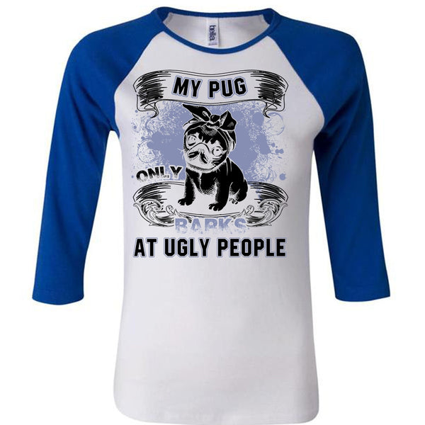 My Pug Only Barks At Ugly People T Shirt, I Love Pug T Shirt, Awesome T-Shirts