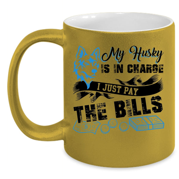 I Just Pay The Bills Coffee Mug, My Husky Is In Charge Accent Mug