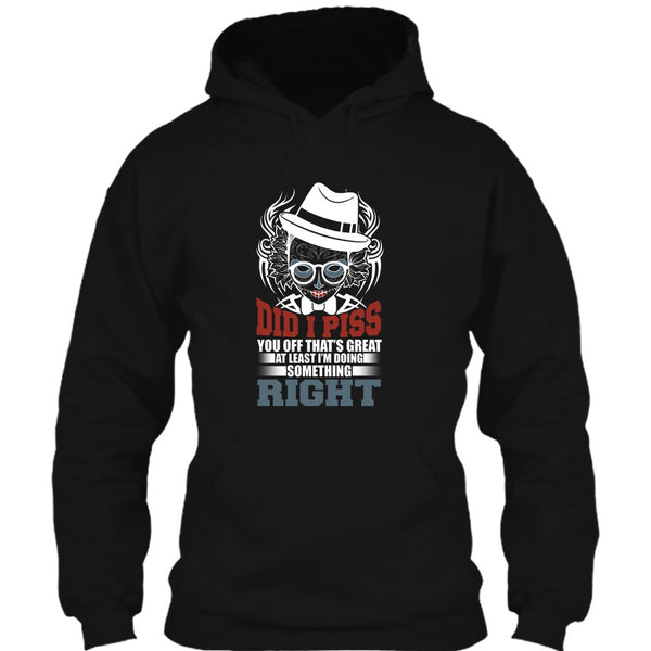 Did I Piss T Shirt, I'm Doing Something Right T Shirt