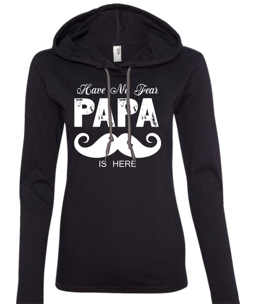 Have No Fear Papa Is Here T Shirt, Being A Papa T Shirt, Father's Day T Shirt (Anvil Ladies Ringspun Hooded)