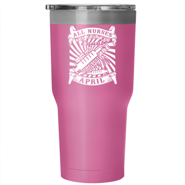 The Best Nurses Are Born In April Tumbler 30 oz Stainless Steel, Birthday Travel Mug