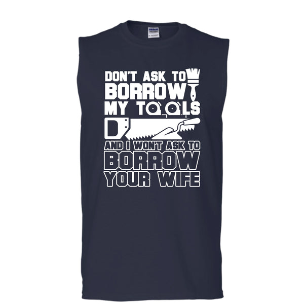 Don't Ask To Borrow My Tools T Shirt, I'm A Carpenter Tank Top (Men's Cotton Sleeveless)