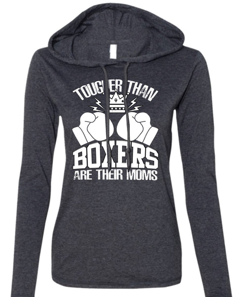 Tougher Than Boxers Are Their Moms T Shirt, Being A Boxer T Shirt (Anvil Ladies Ringspun Hooded)