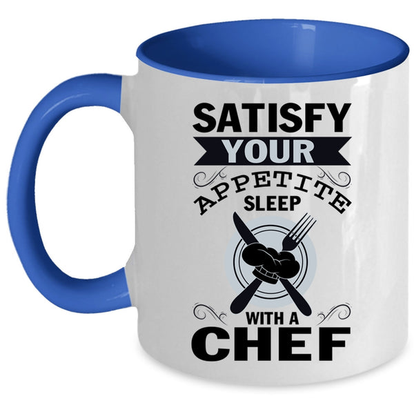 Funny Coffee Mug, Satisfy Your Appetite Sleep With A Chef Accent Mug