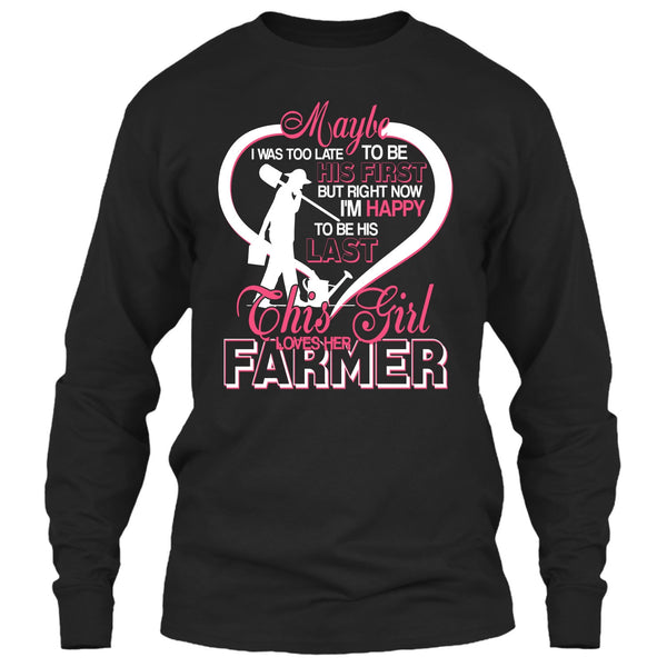 I'm Happy To Be His Last T Shirt, This Girl Loves Her Farmer T Shirt