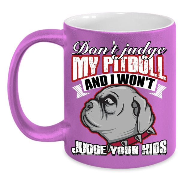 Don't Jundge My Pitbull Coffee Mug, I Won't Judge Your Kids Coffee Cup
