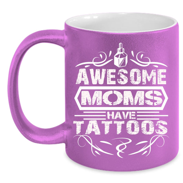 Awesome Moms Have Tattoos Coffee Mug, Mother Ever Coffee Cup