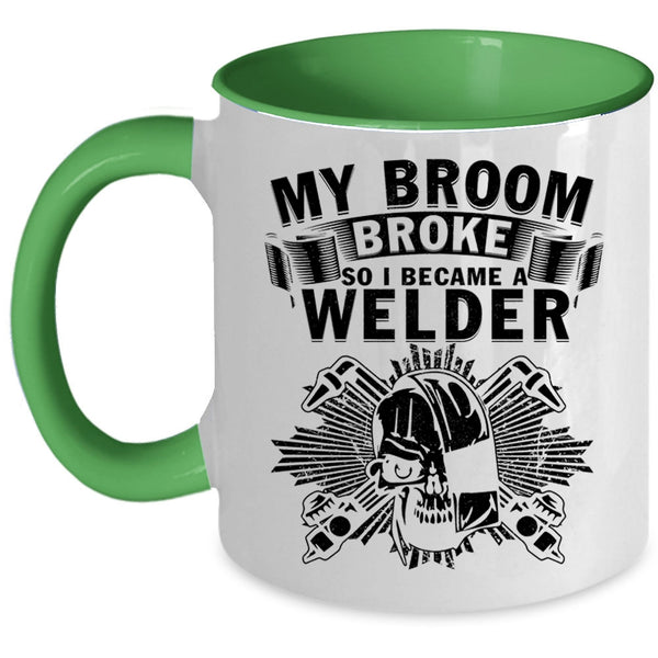 I Became A Welder Coffee Mug, My Broom Broke Accent Mug