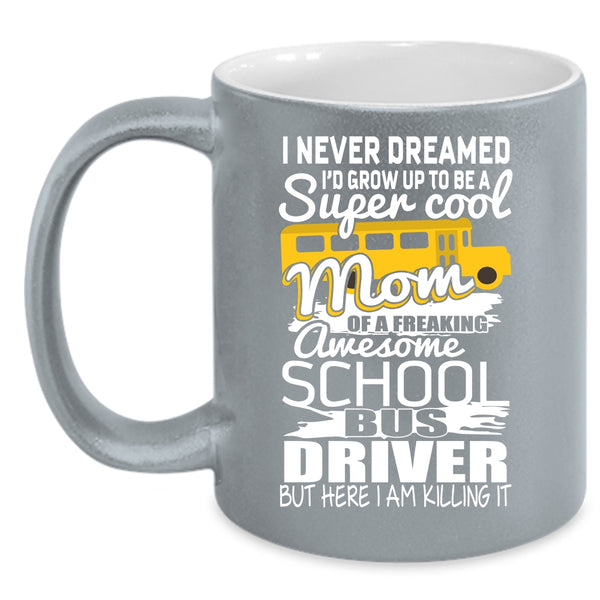 I'd Grow Up To Be A Mom Of A School Bus Driver Coffee Mug, Mom Coffee Cup