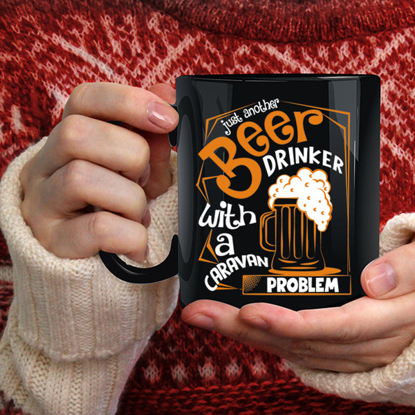 Just Another Beer Drinker Coffee Mug, Caravan Problem Coffee Cup