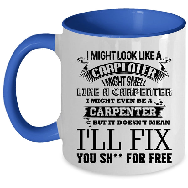 Funny Carpenter Coffee Mug, I Might Look Like A Carpenter Accent Mug