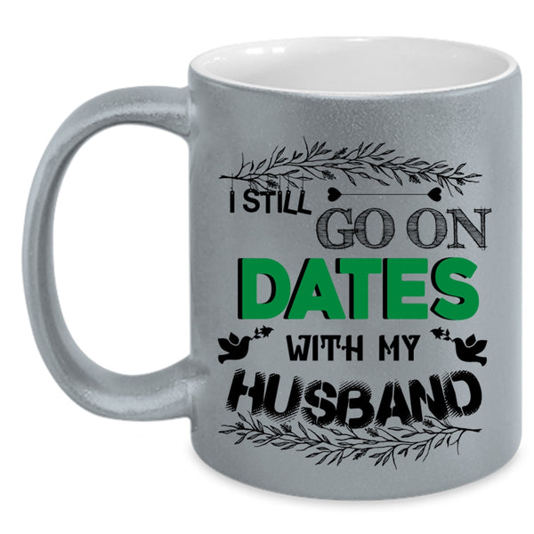 Cute Couple Coffee Mug, I Still Go On Dates With My Husband Accent Mug