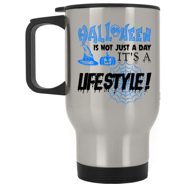 It's A Lifestyle Travel Mug, Halloween Is Not Just A day Mug