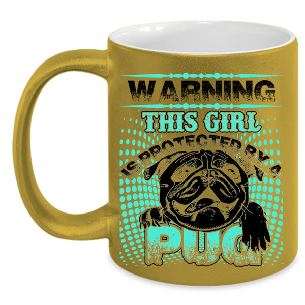 Awesome Pug Coffee Mug, This Girl Is Protected By A Pug Accent Mug