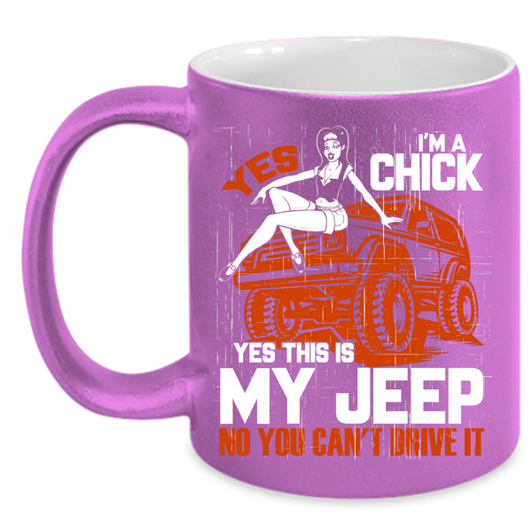 I'm A Chick Coffee Mug, Yes This Is My Jeep Coffee Cup