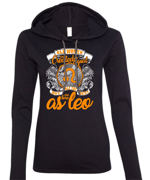 Only The Best Are Born As Leo T Shirt, All Women Are Created Equal T Shirt (Anvil Ladies Ringspun Hooded)